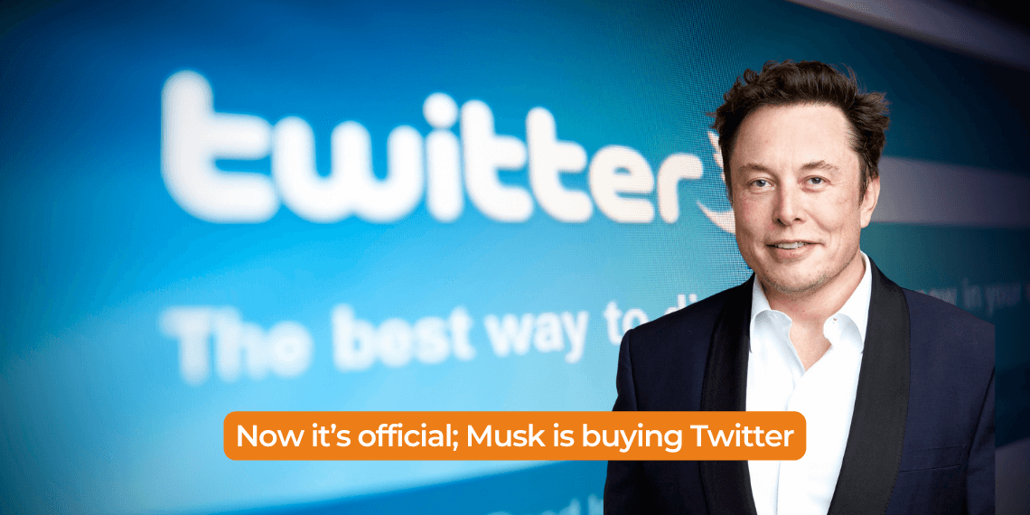 Now it’s official; Musk is buying Twitter.