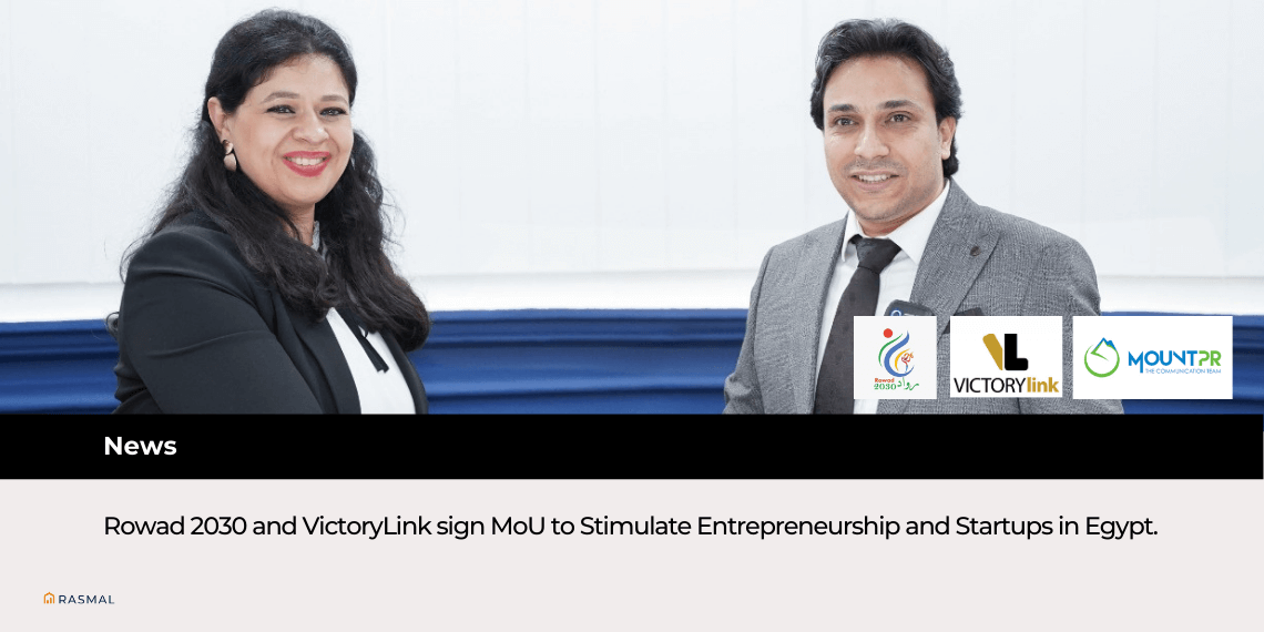 Rowad 2030 and VictoryLink sign MoU to Stimulate Entrepreneurship and Startups in Egypt