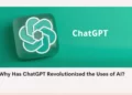 Why Has ChatGPT Revolutionized the Uses of AI