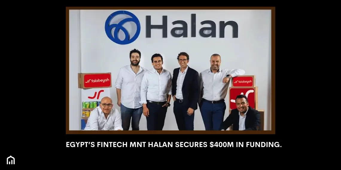 Egypt’s FinTech MNT Halan Secures $400M in Funding