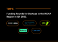 Top 5 Funding Rounds for Startups in the MEA Region in Q1 2023