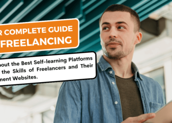 Your Complete Guide to Freelancing: Learn About the Best Self-learning Platforms to Gain the Skills of Freelancers and Their Recruitment Websites
